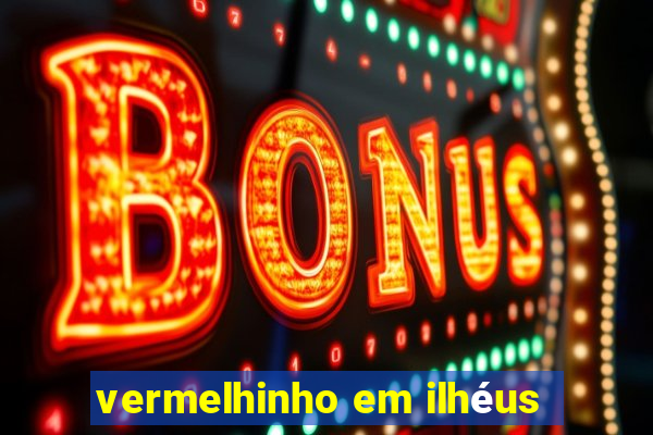 vermelhinho em ilhéus